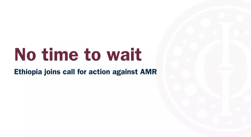 No time to wait: Ethiopia joins call for action against AMR